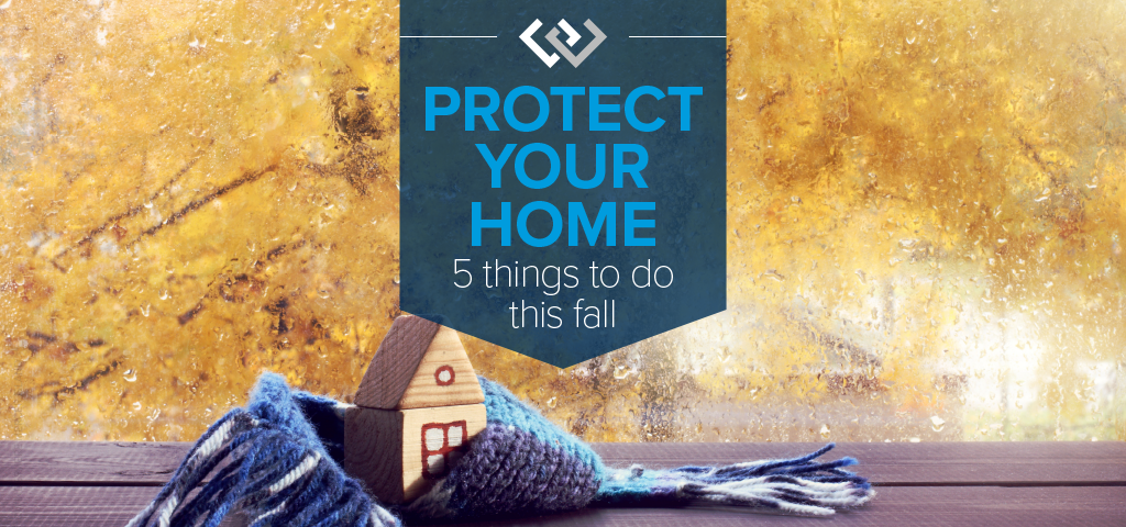 Protect Your Home: 5 Things to Do This Fall